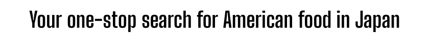 Your one-stop search for American food in Japan